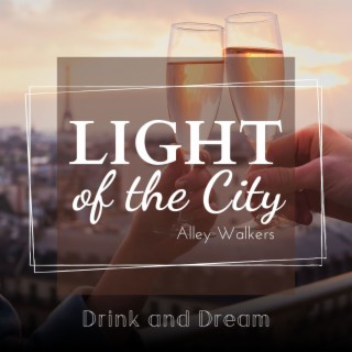 Light of the City - Drink and Dream