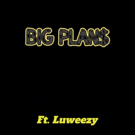 Big Plan$ ft. Luweezy
