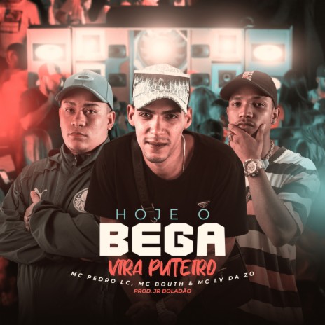 Hoje o Bega Vira Puteiro ft. MC Pedro LC, JR Boladao, Mc Lv Da Zo & Tropa da W&S | Boomplay Music