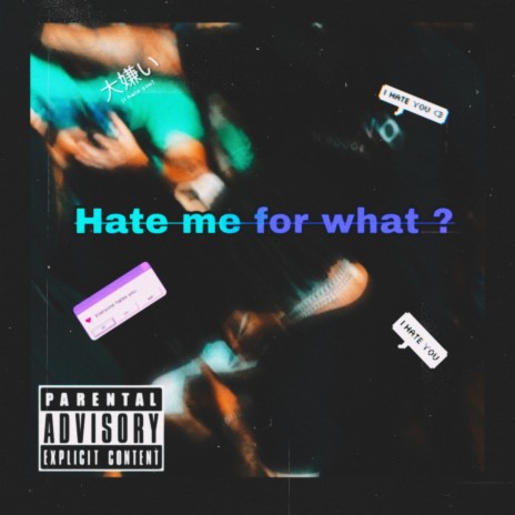 Hate me for what ? | Boomplay Music