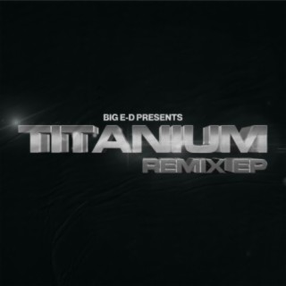 BIG E-D Presents : Titanium Remix