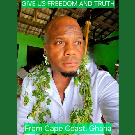 Give Us Freedom and Truth: Original Recording from Cape Coast, Ghana | Boomplay Music