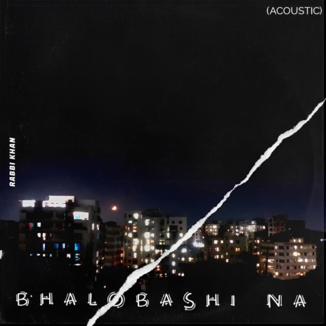 Bhalobashi Na (Acoustic) | Boomplay Music