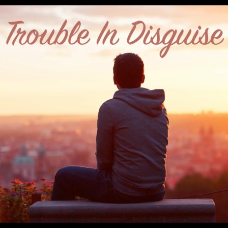 Trouble In Disguise | Boomplay Music