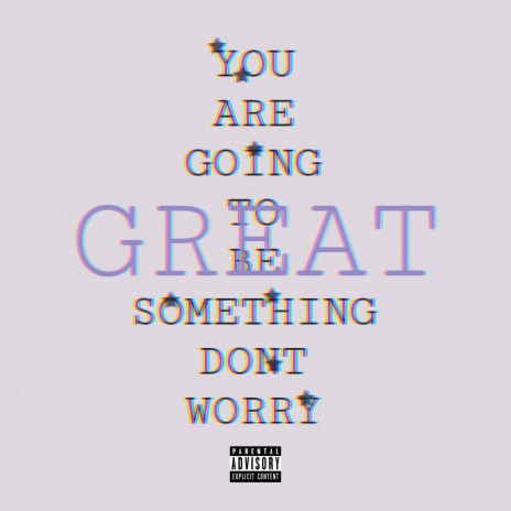 YOU ARE GOING TO BE SOMETHING DONT WORRY | Boomplay Music