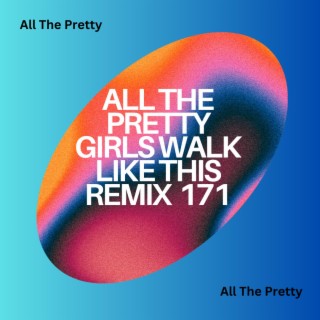 All The Pretty Girls Walk Like This Remix 171