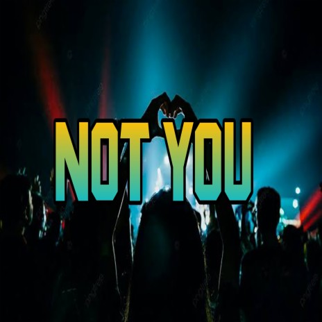 Not You | Boomplay Music