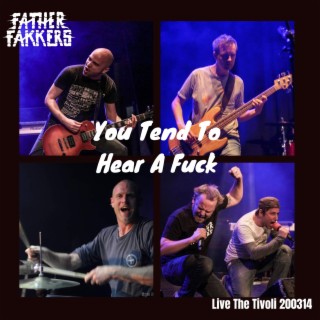 You Tend To Hear A Fuck (Live)