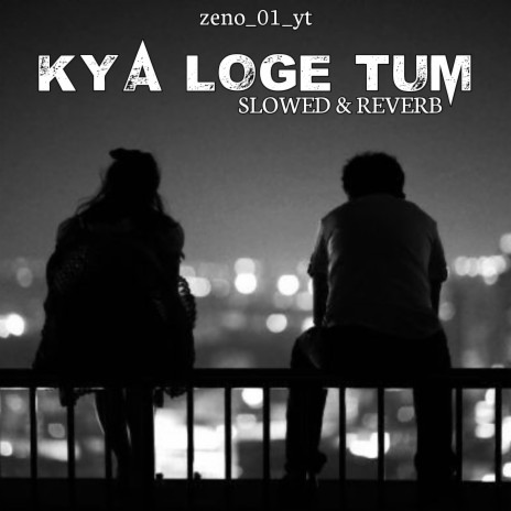 Kya Loge Tum (SLOWED+REVERB) | Boomplay Music