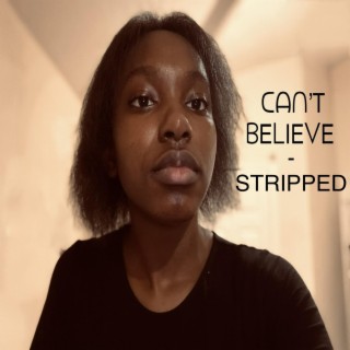 Can’t Believe - Stripped