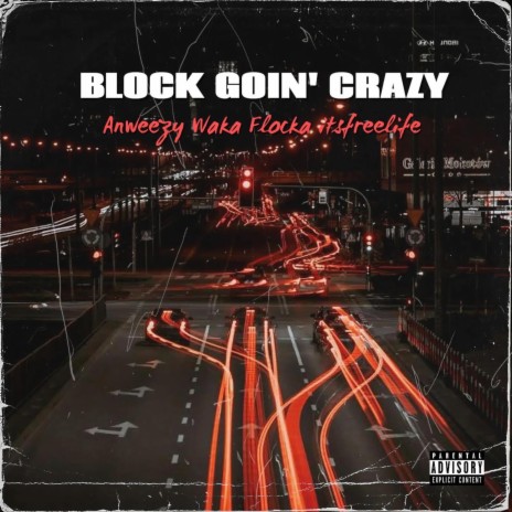 Block Goin' Crazy ft. itsfreelife & Waka Flocka Flame | Boomplay Music