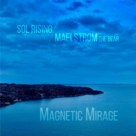 Magnetic Mirage ft. Maelstrom The Bear