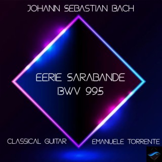 Eerie Sarabande- Suite for Lute in G minor, BWV 995: Sarabande.