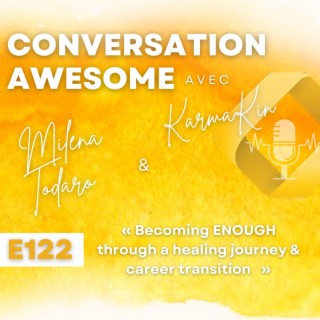 122 - Becoming ENOUGH through a healing journey & career transition (with Milena Todaro)