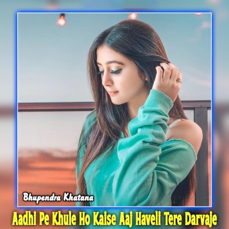 Aadhi Pe Khule Ho Kaise Aaj Haveli Tere Darvaje | Boomplay Music