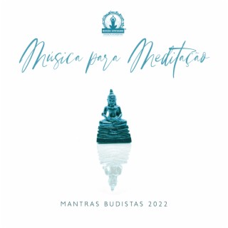 Música para Meditação: Mantras Budistas 2022, Musicoterapia, Chakras do Corpo Cura, Música Tranquila de Relaxamento, Yoga e Pilates, Sons da Natureza