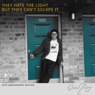 They Hate The Light But They Can't Escape It (25th Anniversary Edition)