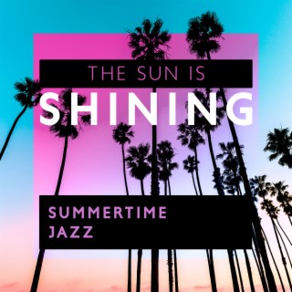 The Sun is Shining: Summertime Jazz Music to Relax