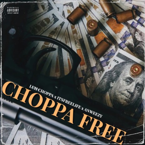 CHOPPA FREE ft. itsfreelife & LUHCHOPPA | Boomplay Music