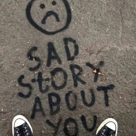 Sad Story About You | Boomplay Music