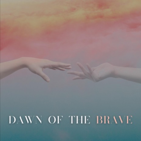 Dawn Of The Brave | Boomplay Music
