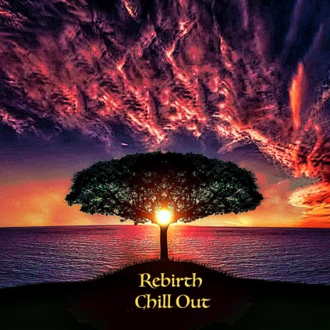 Rebirth Chill Out | Boomplay Music