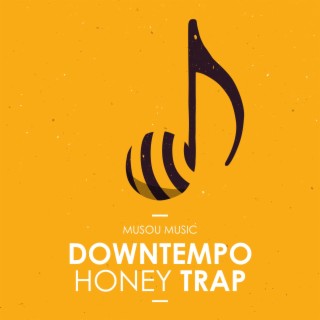 Downtempo Honey Trap