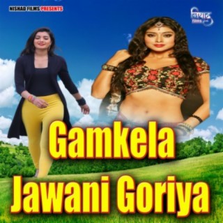 Gamkela Jawani Goriya