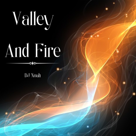 Valley And Fire | Boomplay Music