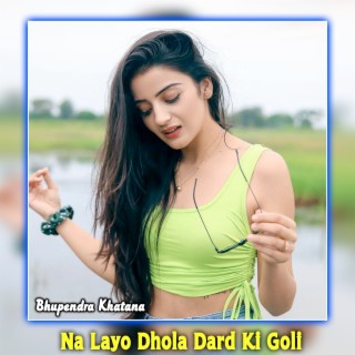 Na Layo Dhola Dard Ki Goli