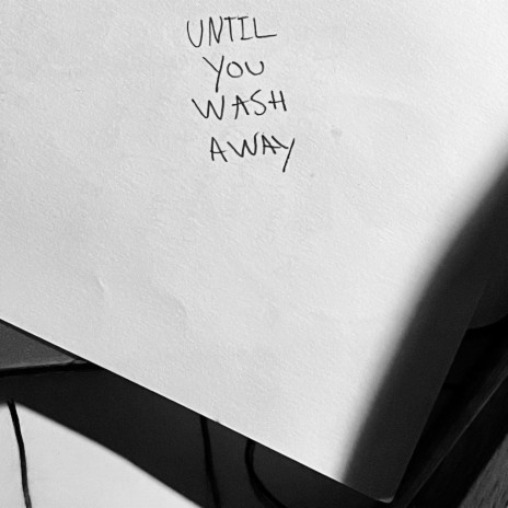 Until You Wash Away