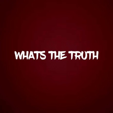 WHATS THE TRUTH | Boomplay Music