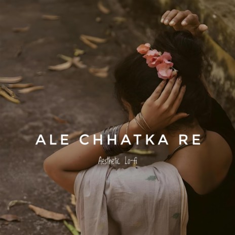 Ale Chhatka Re (Unplugged Lo-fi)