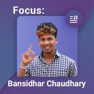 Focus: Bansidhar Chaudhary