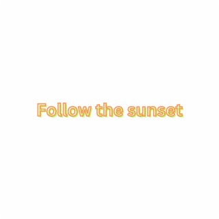 Follow The Sunset