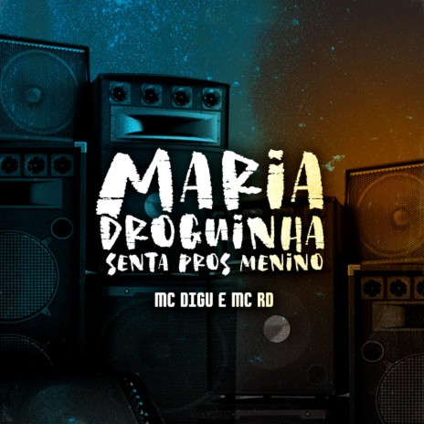 Maria Droguinha - Senta nos Menino ft. Mc Rd | Boomplay Music