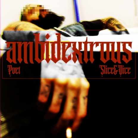 Ambidextrous ft. SLICE AND DICE