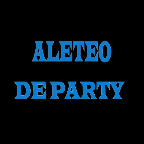 Aleteo - De Party | Boomplay Music