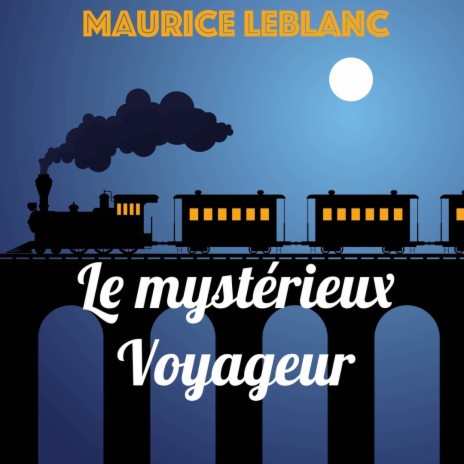 Le mystérieux Voyageur, Partie 3 (Livre audio) ft. Maurice Leblanc | Boomplay Music