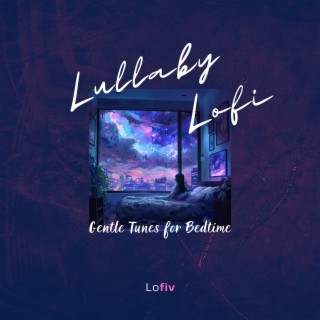 Lullaby Lofi: Gentle Tunes for Bedtime