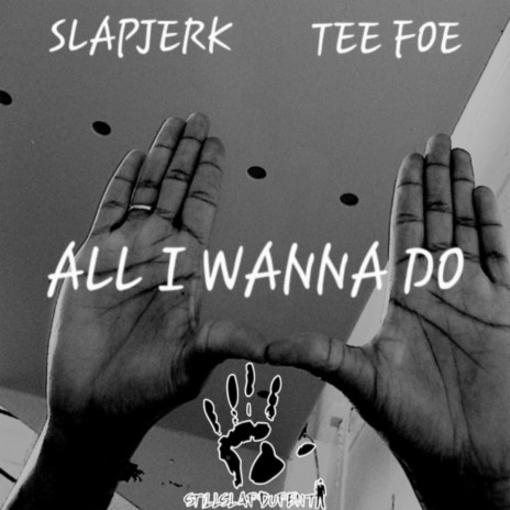 All I Wanna Do ft. TeeFoe | Boomplay Music