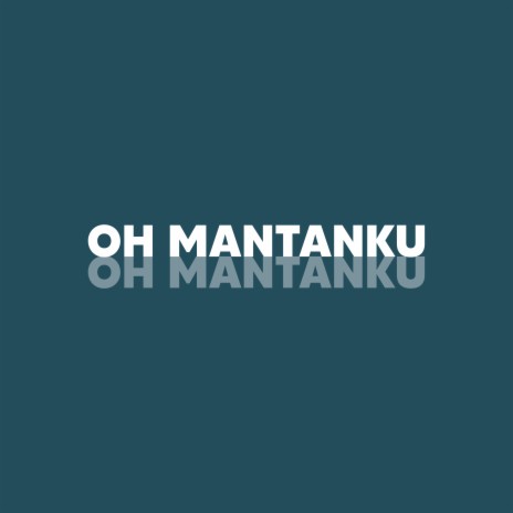 Oh Mantanku | Boomplay Music