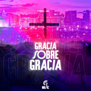 Gracia sobre Gracia lyrics | Boomplay Music