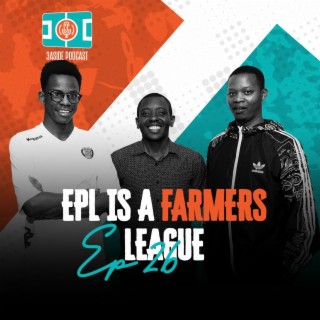 EPL is a FARMER'S League with Tim, Blaise and Laban | 3AsidePodcast