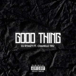 Good Thing ft. Chanelle Tru lyrics | Boomplay Music