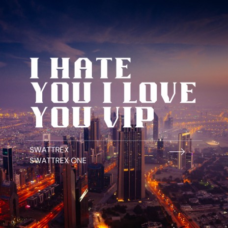 I Hate You I Love You VIP ft. Swattrex One | Boomplay Music