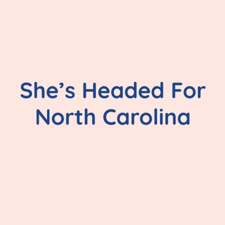 She's Headed For North Carolina | Boomplay Music