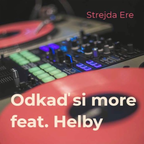 Odkaď si more (feat. Helby) | Boomplay Music