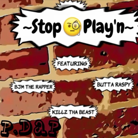 Stop Play'n ft. Killz Tha Beast, Buttaraspy, BJM the Rapper & BJM Beats