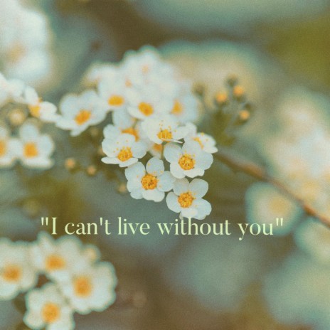 I Can't Live Without You | Boomplay Music